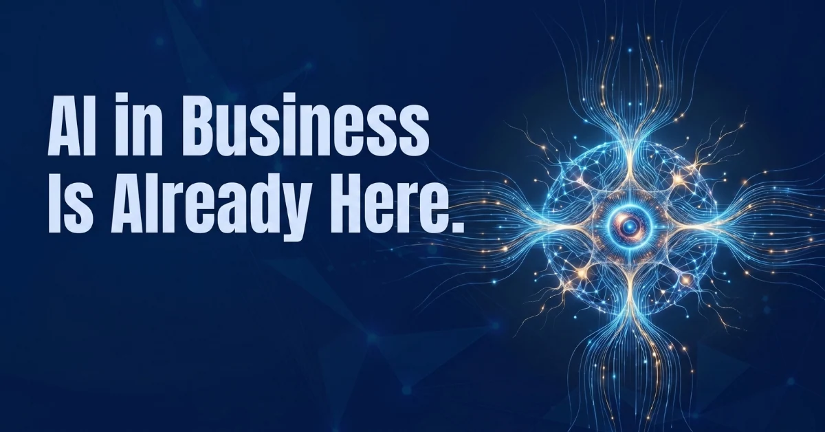 AI in Business Feature Blog banner featuring the text "AI in Business Is Already Here" alongside a glowing digital neural network visualization on a dark blue background.