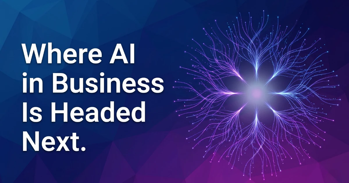 Were AI in Business is Headed Feature A blog feature image with white text on the left that reads: 'Where AI in Business Is Headed Next.' The background is a blue to purple geometric gradient, with a glowing, intricate purple and blue branching neural network graphic on the right.
