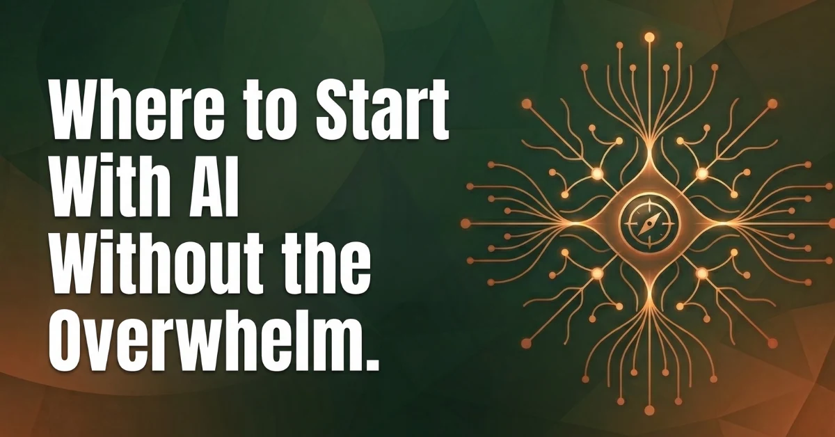 Were to Start With AI A blog header image with the text "WHERE TO START WITH AI WITHOUT THE OVERWHELM." set against a green and brown geometric background. On the right, a glowing gold network of branching lines and dots radiates from a central compass icon.